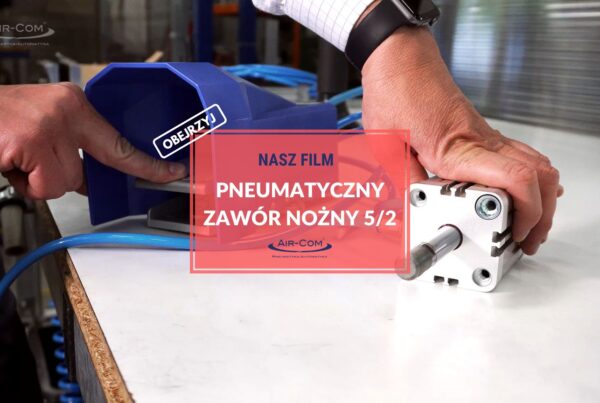 Pneumatyczny zawór nożny 5/2, czyli jak sterować siłownik... nogą - Baza Wiedzy - Air-Com Pneumatyka