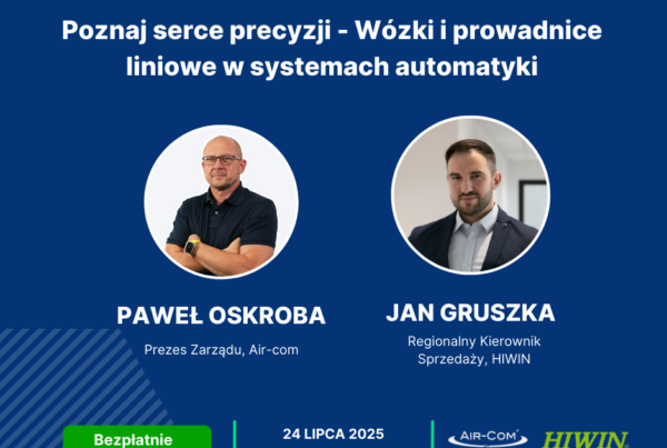 Poznaj serce precyzji – wózki i prowadnice liniowe w systemach automatyki [webinar] - Baza Wiedzy - Air-Com Pneumatyka